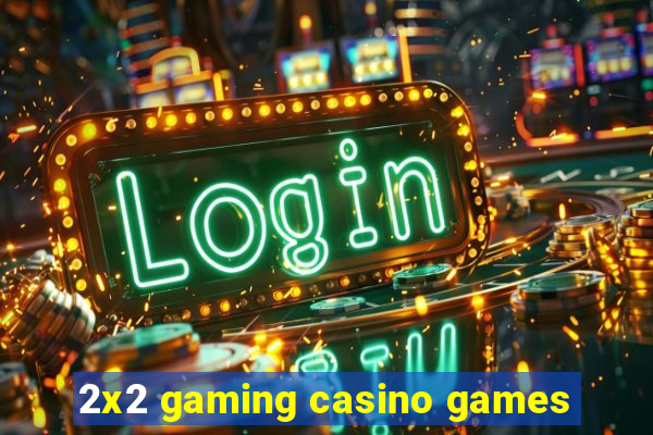 2x2 gaming casino games