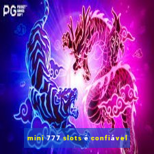 mini 777 slots é confiável