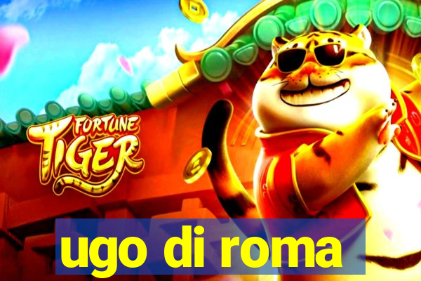 ugo di roma