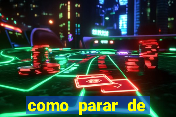 como parar de jogar cassino