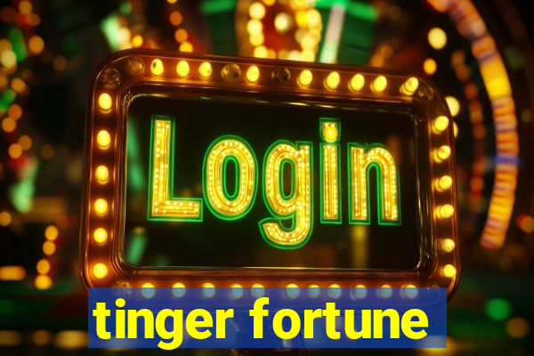 tinger fortune