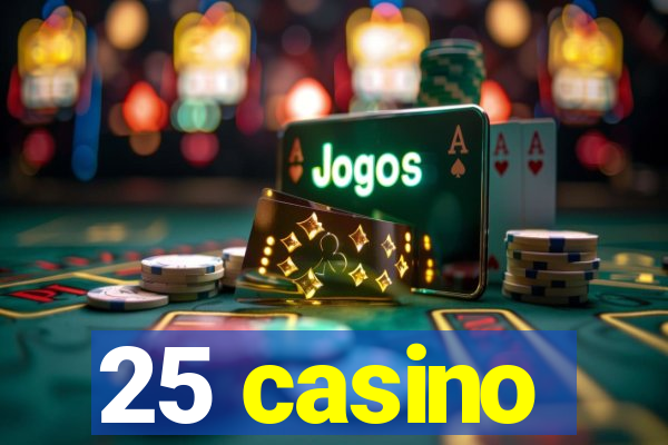 25 casino