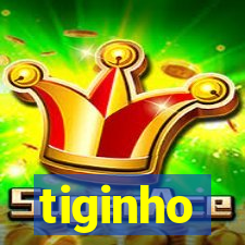 tiginho