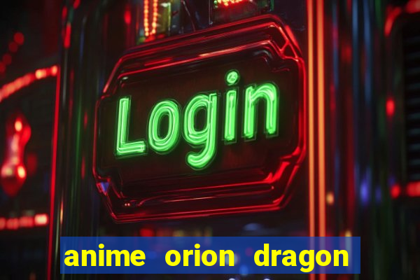 anime orion dragon ball super