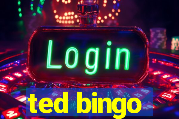 ted bingo