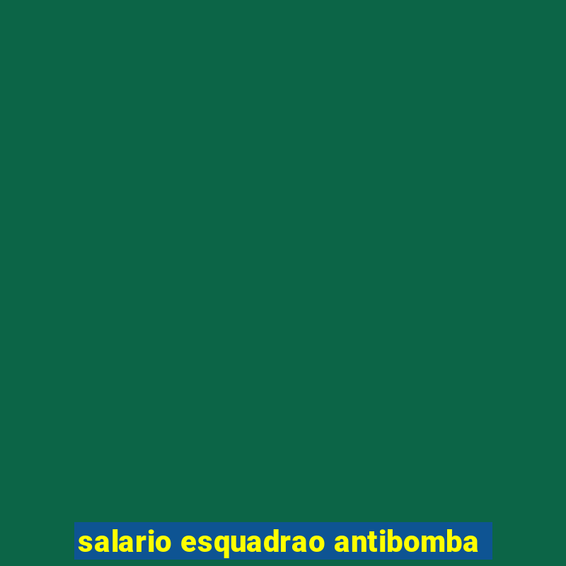 salario esquadrao antibomba