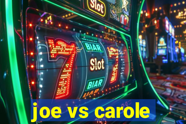 joe vs carole