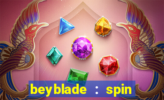 beyblade : spin blade 3