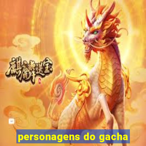 personagens do gacha