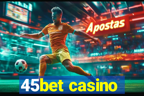 45bet casino