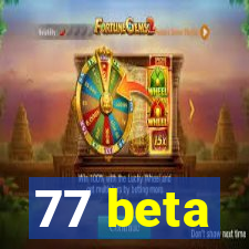 77 beta