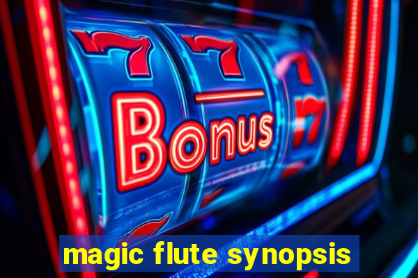 magic flute synopsis