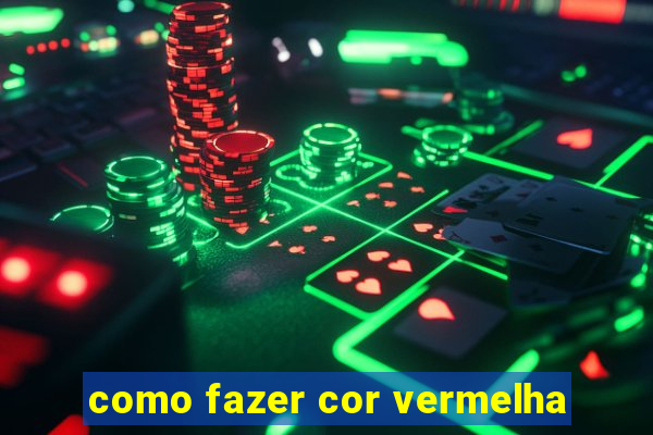 como fazer cor vermelha