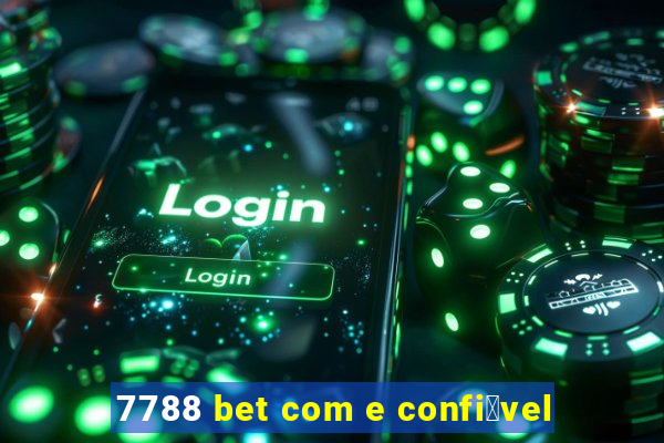 7788 bet com e confi谩vel