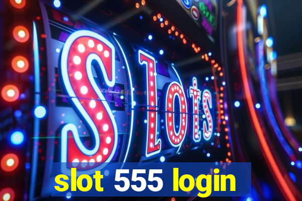 slot 555 login