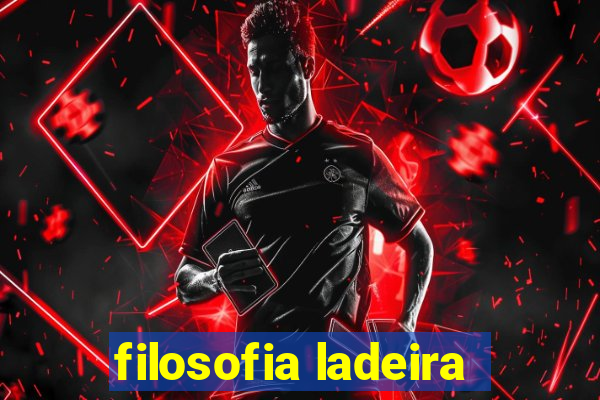 filosofia ladeira