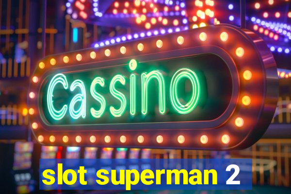 slot superman 2