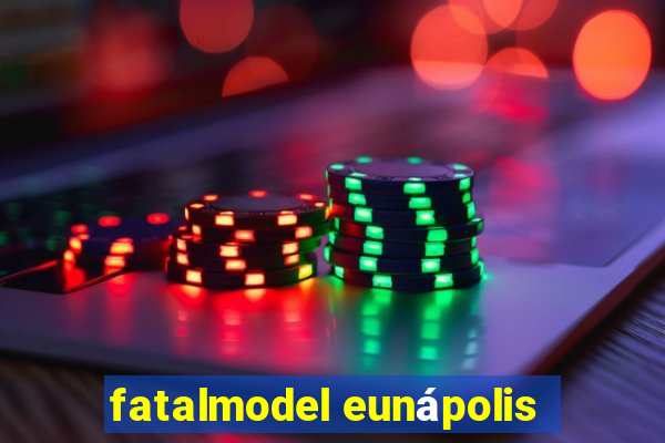 fatalmodel eunápolis