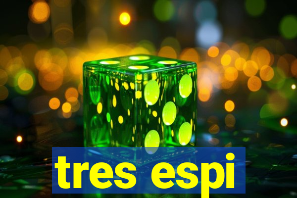 tres espi