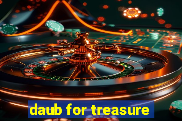 daub for treasure