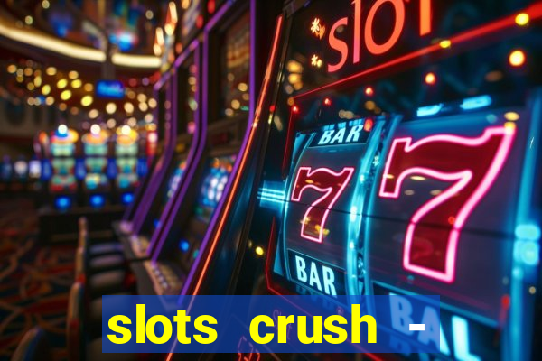 slots crush - casino portugal