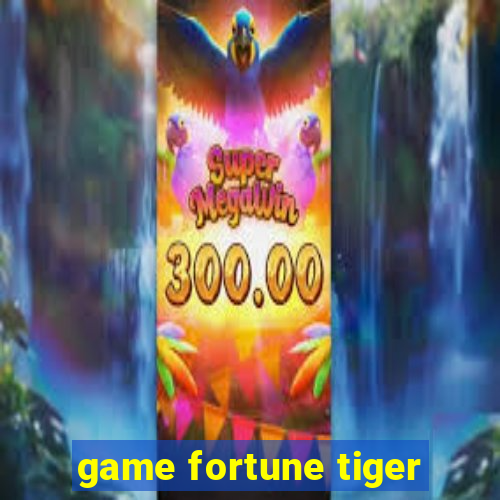 game fortune tiger