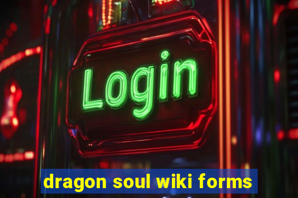 dragon soul wiki forms