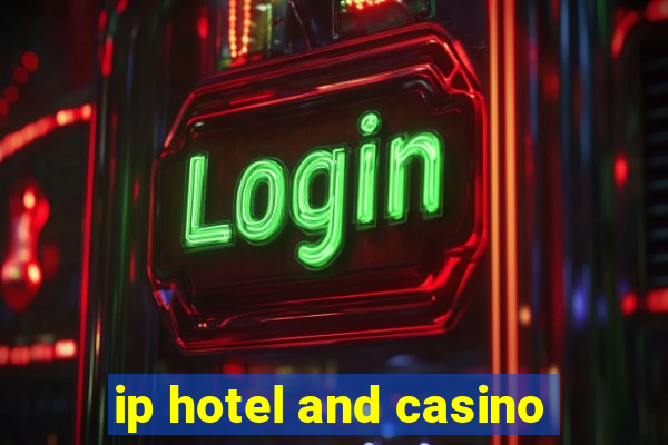 ip hotel and casino