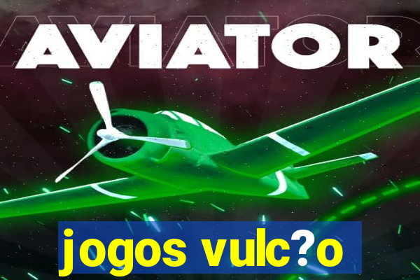 jogos vulc?o