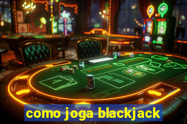 como joga blackjack