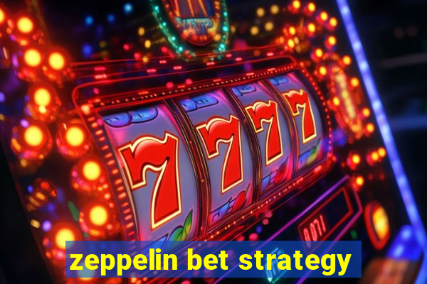 zeppelin bet strategy