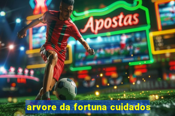 arvore da fortuna cuidados