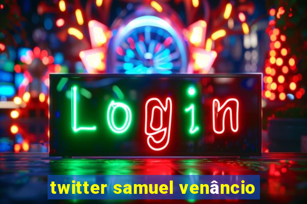 twitter samuel venâncio