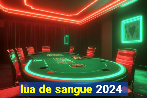 lua de sangue 2024