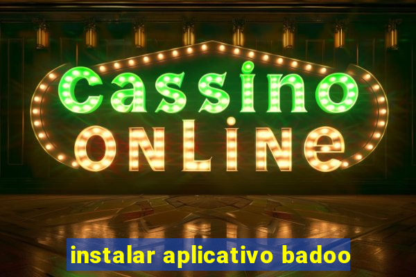 instalar aplicativo badoo