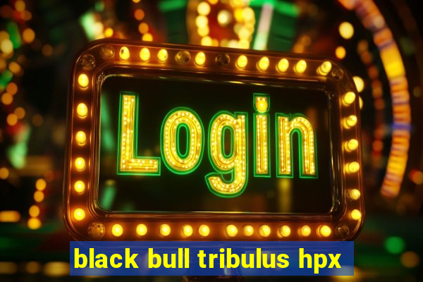 black bull tribulus hpx