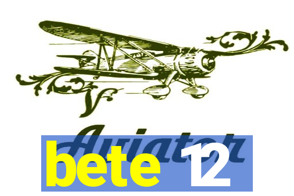 bete 12