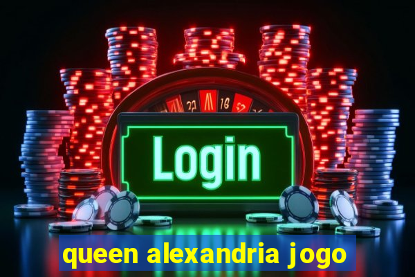 queen alexandria jogo