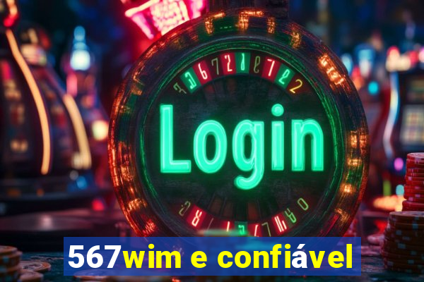 567wim e confiável