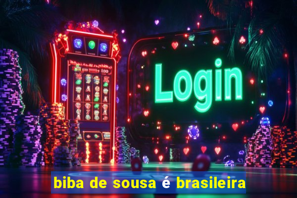 biba de sousa é brasileira