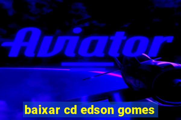 baixar cd edson gomes