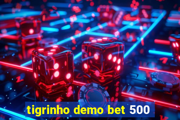 tigrinho demo bet 500