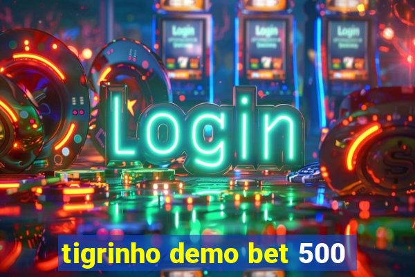 tigrinho demo bet 500