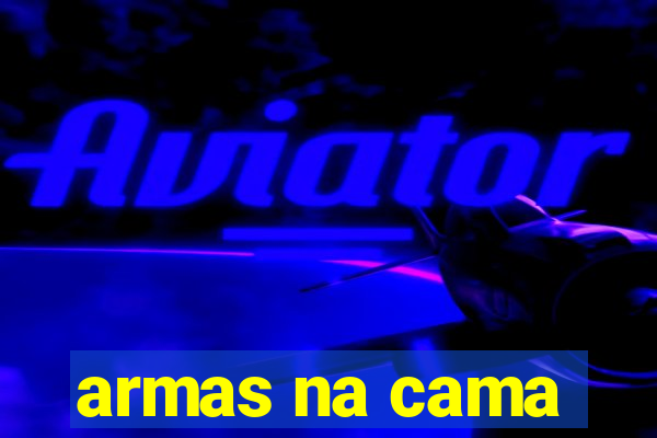 armas na cama