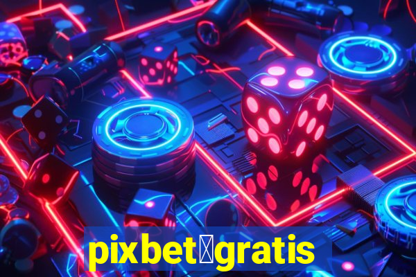 pixbet茅gratis