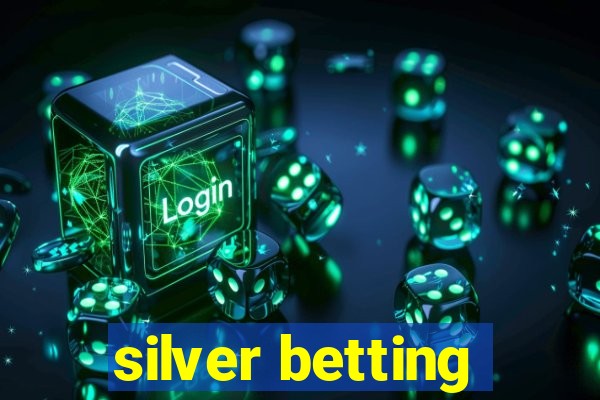 silver betting