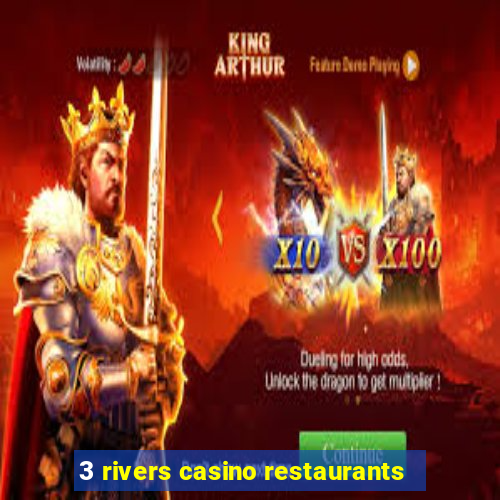 3 rivers casino restaurants