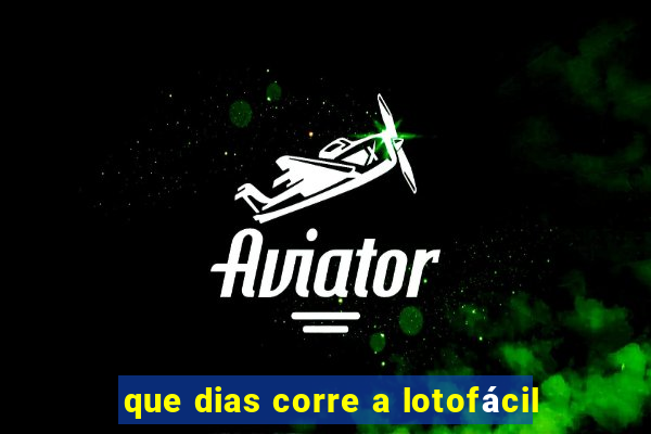 que dias corre a lotofácil