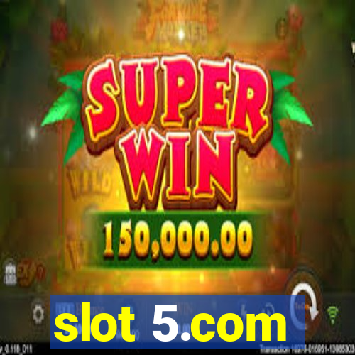 slot 5.com