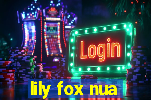 lily fox nua